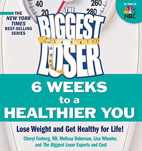 The Biggest Loser: 6 Weeks to a Healthier You: Lose Weight and Get Healthy For Life! For Discount