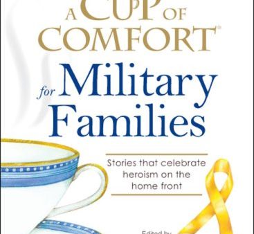 A Cup of Comfort for Military Families: Stories that celebrate heroism on the home front Cheap