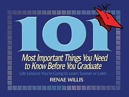 101 Most Important Things You Need to Know Before You Graduate: Life Lessons You re Going to Learn Sooner or Later... on Sale