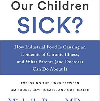 What s Making Our Children Sick?: How Industrial Food Is Causing an Epidemic of Chronic Illness, and What Parents (and Doctors) Can Do About It For Discount