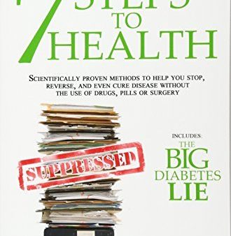 7 Steps to Health: Scientifically proven methods to help you stop, reverse, and even cure disease without the use of drugs, pills or surgery. Online Sale