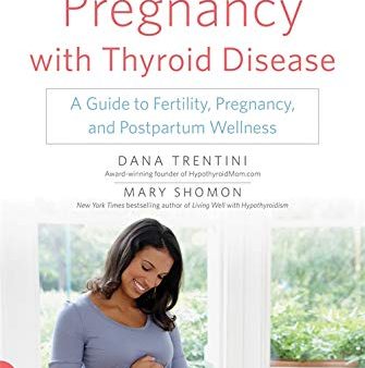 Your Healthy Pregnancy with Thyroid Disease: A Guide to Fertility, Pregnancy, and Postpartum Wellness Online Hot Sale