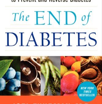 The End of Diabetes: The Eat to Live Plan to Prevent and Reverse Diabetes (Eat for Life) For Discount