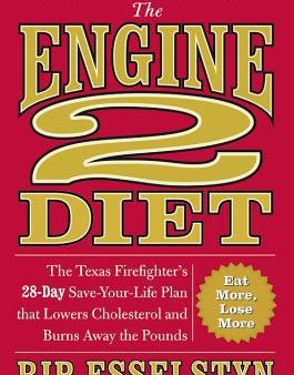 The Engine 2 Diet: The Texas Firefighter s 28-Day Save-Your-Life Plan that Lowers Cholesterol and Burns Away the Pounds Online Sale