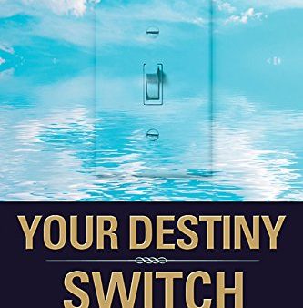 Your Destiny Switch: Master Your Key Emotions, and Attract the Life of Your Dreams Online now