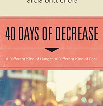 40 Days of Decrease: A Different Kind of Hunger. A Different Kind of Fast. For Cheap