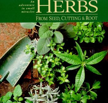 Growing Herbs from Seed, Cutting and Roots: An Adventure in Small Miracles Sale