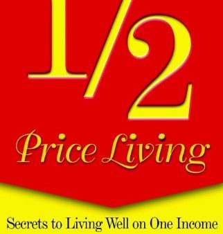 1 2 Price Living: Secrets to Living Well on One Income Fashion