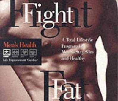 Fight Fat: A Total Lifestyle Program for Men to Stay Slim and Healthy (Men s Health Life Improvement Guides) For Sale