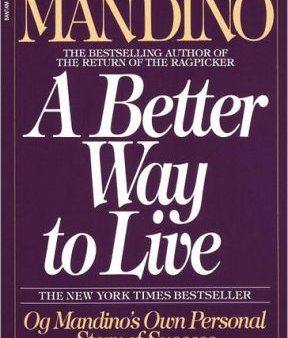 A Better Way to Live: Og Mandino s Own Personal Story of Success Featuring 17 Rules to Live By Supply