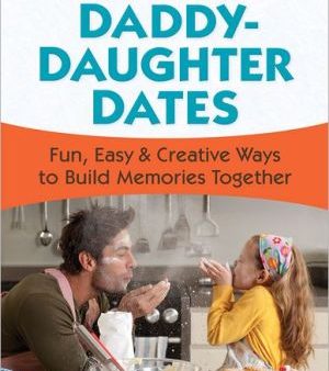 88 Great Daddy-Daughter Dates: Fun, Easy & Creative Ways to Build Memories Together Fashion