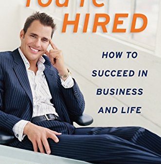 You re Hired: How to Succeed in Business and Life from the Winner of The Apprentice Sale