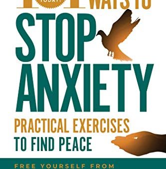 101 Ways to Stop Anxiety: Practical Exercises to Find Peace and Free Yourself from Fears, Phobias, Panic Attacks, and Freak-Outs Supply