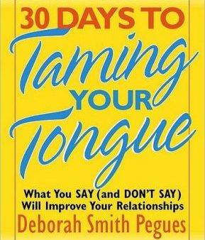 30 Days to Taming Your Tongue: What You Say (and Don t Say) Will Improve Your Relationships For Discount